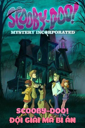 Scooby-Doo! Đội Giải mã Bí Ẩn (Thuyết Minh) - Scooby-Doo! Mystery Incorporated